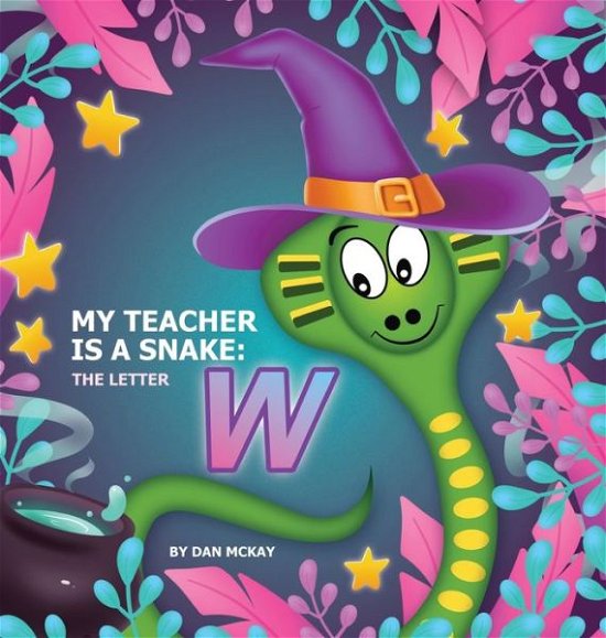 Cover for Dan McKay · My Teacher is a Snake The Letter W (Hardcover Book) (2021)