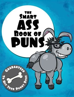 Cover for Lefd Designs · The Smart Ass Book of Puns: Guaranteed to hit your punny bone! - The Punny Book Collection (Hardcover Book) (2020)