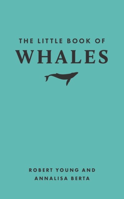 The Little Book of Whales - Little Books of Nature - Robert Young - Books - Princeton University Press - 9780691260129 - October 22, 2024