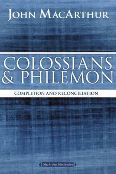 Cover for John F. MacArthur · Colossians and Philemon: Completion and Reconciliation in Christ - MacArthur Bible Studies (Paperback Bog) (2016)