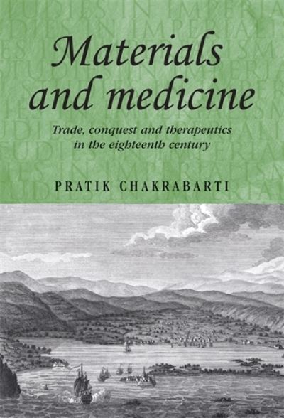 Cover for Pratik Chakrabarti · Materials and Medicine: Trade, Conquest and Therapeutics in the Eighteenth Century - Studies in Imperialism (Hardcover Book) (2010)