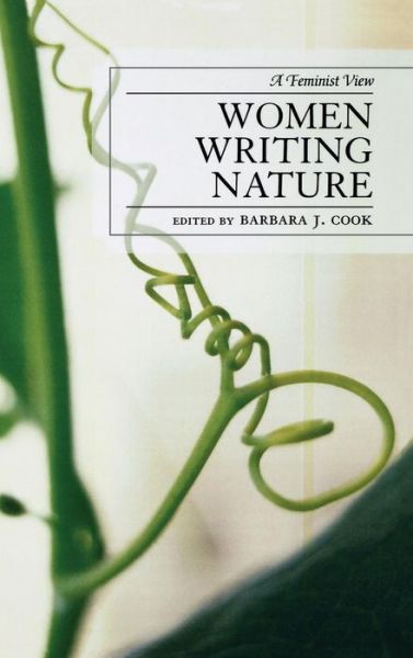 Cover for Barbara J Cook · Women Writing Nature: A Feminist View - After the Empire: The Francophone World and Postcolonial France (Hardcover Book) (2007)