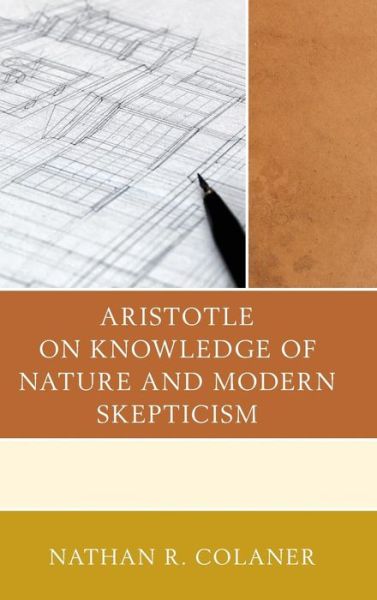 Cover for Nathan R. Colaner · Aristotle on Knowledge of Nature and Modern Skepticism (Hardcover Book) (2014)