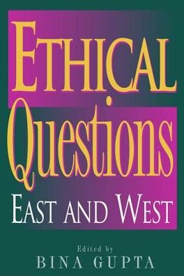 Cover for Bina Gupta · Ethical Questions: East and West - Philosophy and the Global Context (Innbunden bok) (2002)