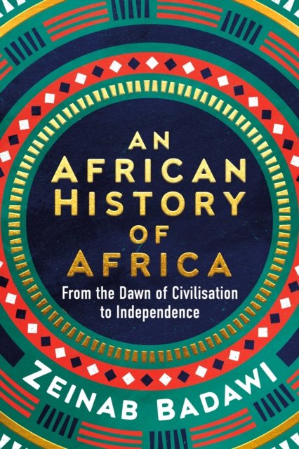 An African History of Africa: From the Dawn of Humanity to Independence - Zeinab Badawi - Bücher - Ebury Publishing - 9780753560129 - 18. April 2024