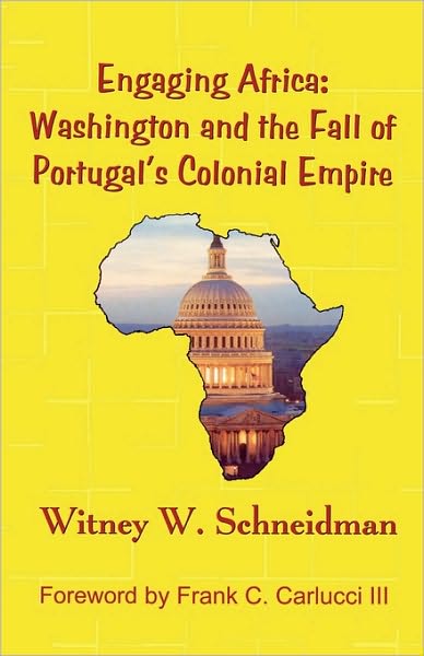 Cover for Witney W. Schneidman · Engaging Africa: Washington and the Fall of Portugal's Colonial Empire (Paperback Book) (2004)