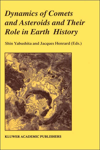 Cover for J Henrard · Dynamics of Comets and Asteroids and Their Role in Earth History: Proceedings of a Workshop held at the Dynic Astropark 'Ten-Kyu-Kan', August 14-18, 1997 (Hardcover Book) [Reprinted from CELESTIAL MECHANICS AND DYNAMICAL A edition] (1998)