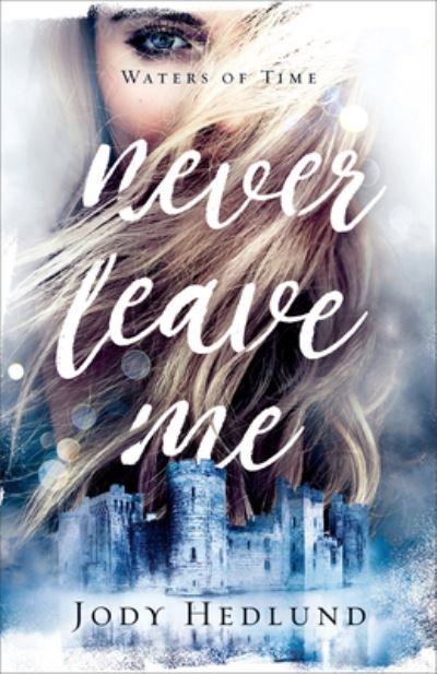 Cover for Jody Hedlund · Never Leave Me (Hardcover Book) (2022)