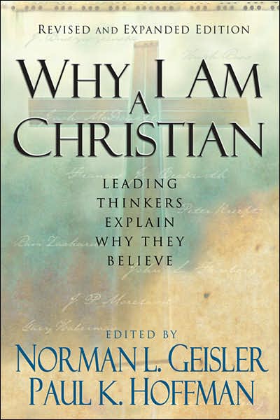 Cover for Norman L. Geisler · Why I Am a Christian – Leading Thinkers Explain Why They Believe (Paperback Book) [Revised and Expanded edition] (2006)