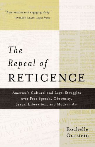 The Repeal of Reticence: America's Cultural and Legal Struggles over Free Speech, Obscenity, Sexual Liberation, and Modern Art - Rochelle Gurstein - Books - Hill and Wang - 9780809016129 - September 1, 1998