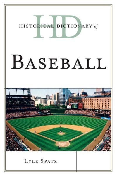 Cover for Lyle Spatz · Historical Dictionary of Baseball - Historical Dictionaries of Sports (Hardcover Book) (2012)