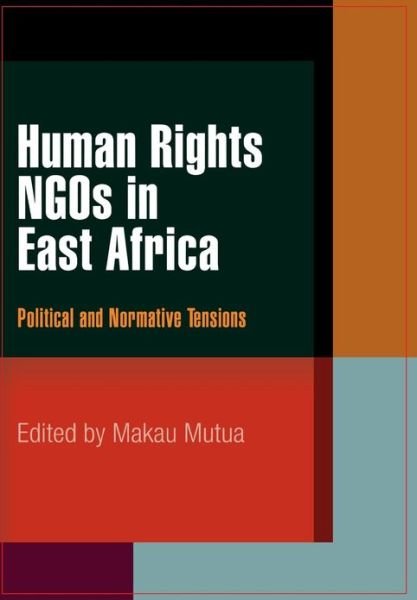 Cover for Makau Mutua · Human Rights NGOs in East Africa: Political and Normative Tensions - Pennsylvania Studies in Human Rights (Hardcover Book) (2008)
