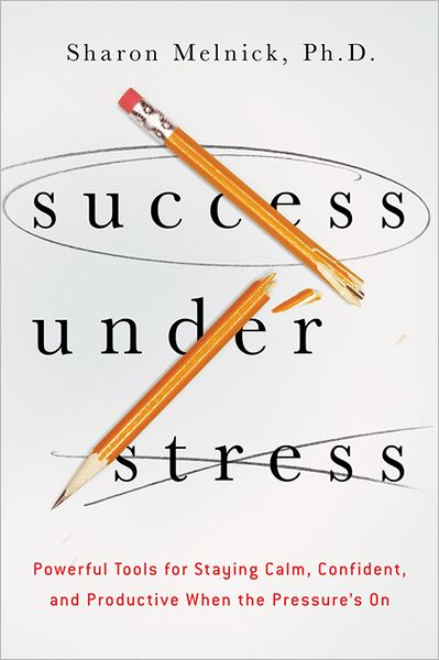 Cover for Melnick, Sharon, PhD · Success Under Stress: Powerful Tools for Staying Calm, Confident, and Productive When the Pressure's On (Paperback Book) (2013)