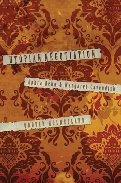 Cover for Oddvar Holmesland · Utopian Negotiation: Aphra Behn and Margaret Cavendish (Hardcover bog) (2013)