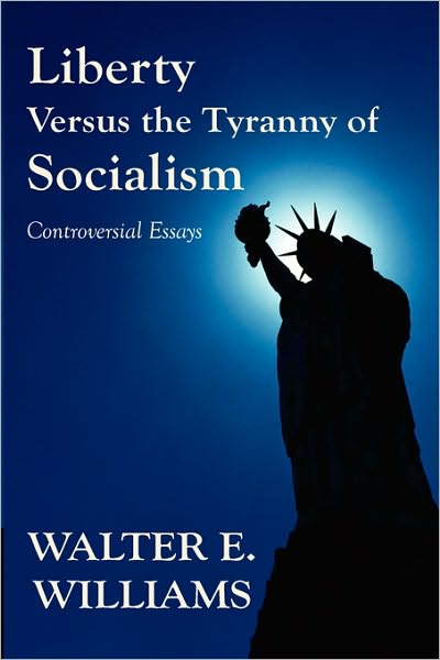 Cover for Walter E. Williams · Liberty Versus the Tyranny of Socialism: Controversial Essays (Taschenbuch) (2008)