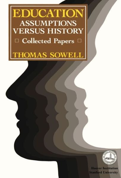 Education: Assumptions versus History: Collected Papers - Thomas Sowell - Livres - Hoover Institution Press,U.S. - 9780817981129 - 30 novembre 1985
