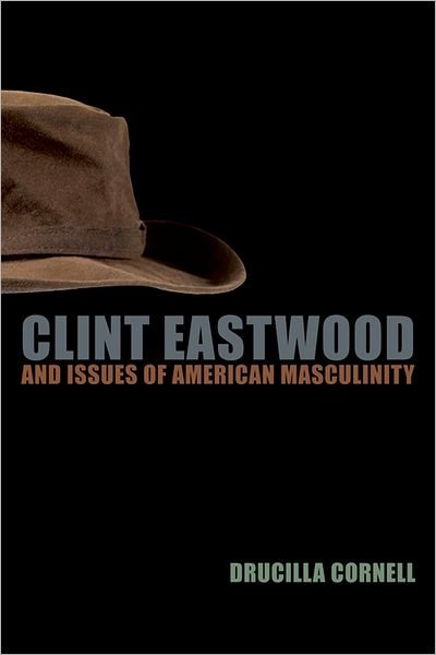 Cover for Drucilla Cornell · Clint Eastwood and Issues of American Masculinity (Hardcover Book) (2009)