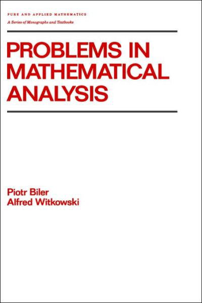 Problems in Mathematical Analysis - Chapman & Hall / CRC Pure and Applied Mathematics - Biler - Books - Taylor & Francis Inc - 9780824783129 - February 9, 1990