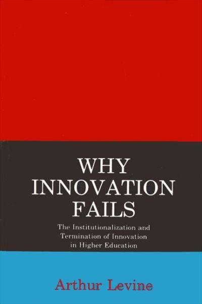 Why Innovation Fails - Arthur Levine - Książki - State University of New York Press - 9780873954129 - 30 czerwca 1980