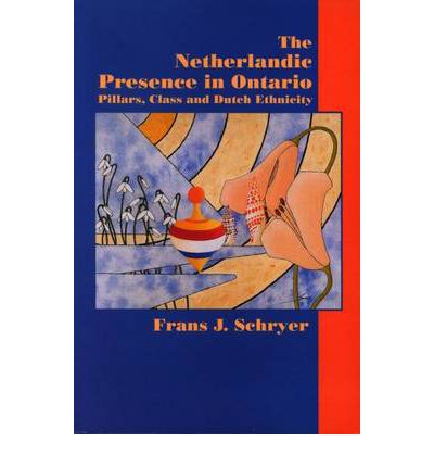 Cover for Frans J. Schryer · The Netherlandic Presence in Ontario: Pillars, Class and Dutch Ethnicity (Paperback Book) (1998)