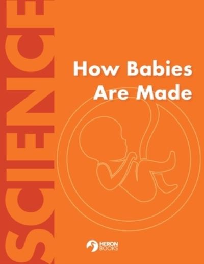 How Babies Are Made - Heron Books - Książki - Heron Books - 9780897392129 - 15 marca 2022