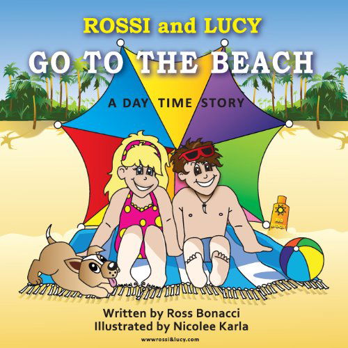Rossi and Lucy Go to the Beach - Ross Bonacci - Books - The Way Of The Soul - 9780987383129 - February 18, 2013