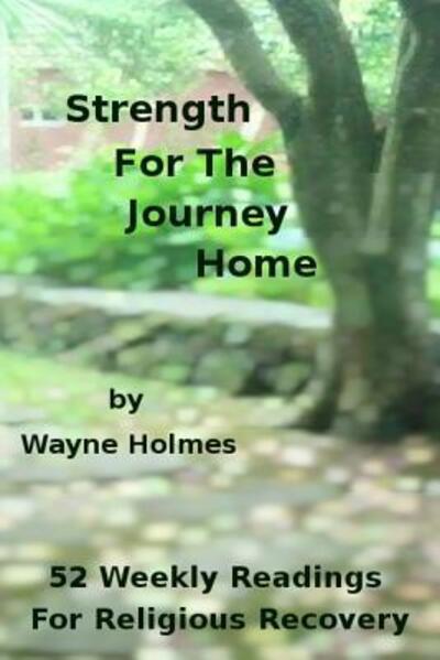 Cover for Wayne Holmes · Strength for the Journey Home (Paperback Book) (2015)