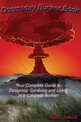 Cover for Ben Jakob · Doomsday Bunker Book: Your Complete Guide to Designing, Surviving and Living in a Concrete Bunker (Paperback Bog) (2014)