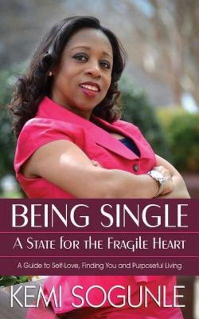 Cover for Kemi Sogunle · Being Single : A State for the Fragile Heart : A Guide to Self-Love, Finding You and Purposeful Living (Paperback Bog) (2015)
