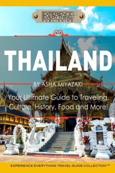 Thailand - Experience Everything Publishing - Boeken - Experience Everything Publishing - 9780994817129 - 7 april 2015