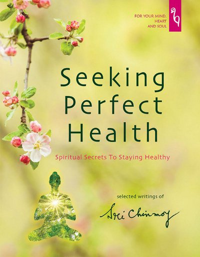 Cover for Sri Chinmoy · Seeking Perfect Health: Spiritual Secrets to Staying Healthy (Paperback Bog) (2018)