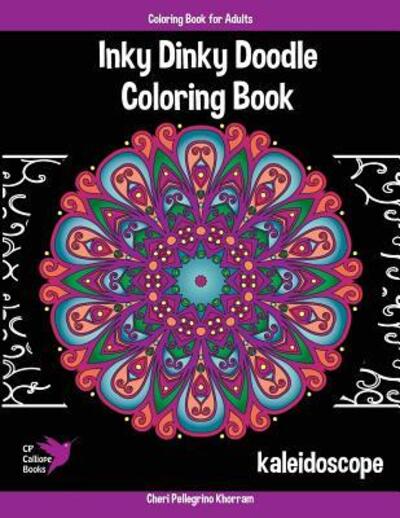 Cover for Cheri Pellegrino Khorram · Inky Dinky Doodle Coloring Book - Kaleidoscope - Coloring Book for Adults &amp; Kids! : Mandalas, Snowflakes, Flowers, and Star Designs (Paperback Book) (2016)