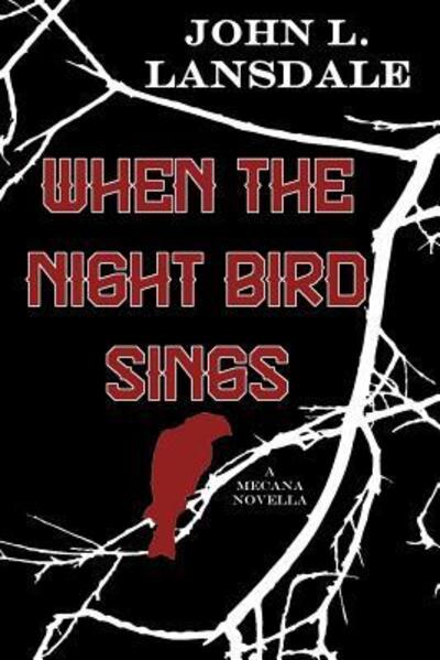 Cover for John L. Lansdale · When the Night Bird Sings A Mecana Novella (Taschenbuch) (2018)