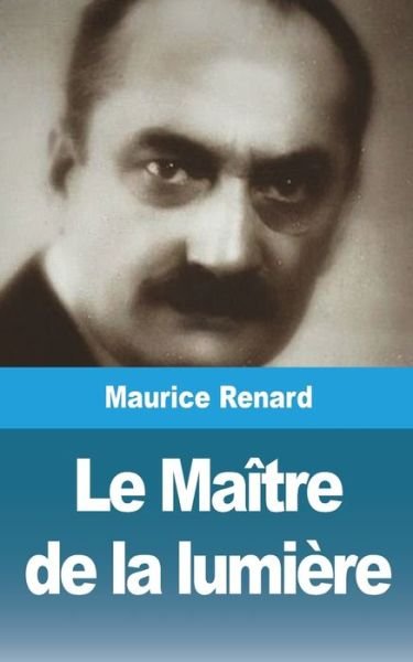 Cover for Maurice Renard · Le Maitre de la lumiere (Taschenbuch) (2021)