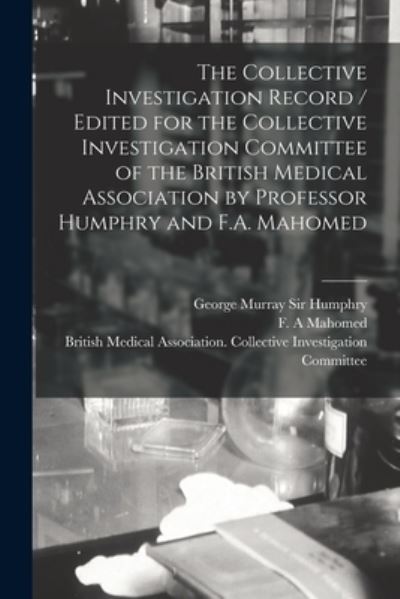 Cover for Sir George Murray 1820-1896 Humphry · The Collective Investigation Record / Edited for the Collective Investigation Committee of the British Medical Association by Professor Humphry and F.A. Mahomed (Paperback Book) (2021)