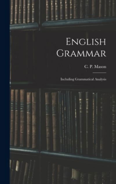 Cover for C P (Charles Peter) 1820-1900 Mason · English Grammar (Hardcover Book) (2021)