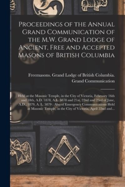 Cover for Freemasons Grand Lodge of British Co · Proceedings of the Annual Grand Communication of the M.W. Grand Lodge of Ancient, Free and Accepted Masons of British Columbia [microform] (Paperback Book) (2021)