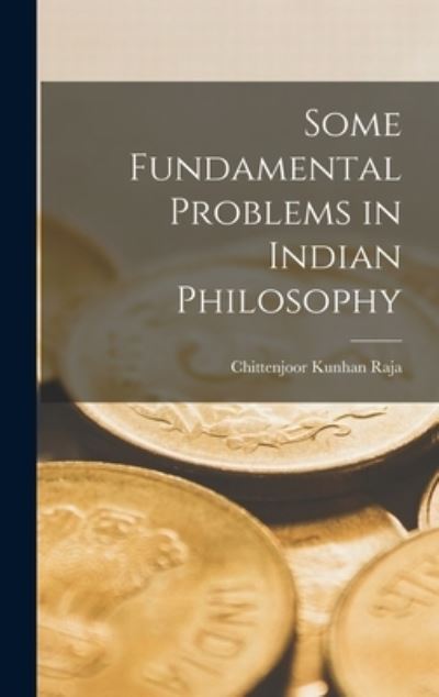 Cover for Chittenjoor Kunhan Raja · Some Fundamental Problems in Indian Philosophy (Hardcover Book) (2021)