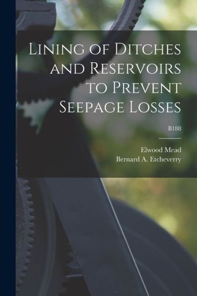 Cover for Elwood 1858-1936 Mead · Lining of Ditches and Reservoirs to Prevent Seepage Losses; B188 (Pocketbok) (2021)