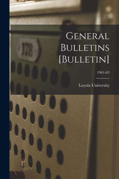 General Bulletins [Bulletin]; 1961-63 - La ) Loyola University (New Orleans - Books - Hassell Street Press - 9781015063129 - September 10, 2021