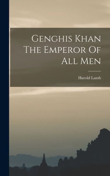 Cover for Harold Lamb · Genghis Khan the Emperor of All Men (Book) (2022)
