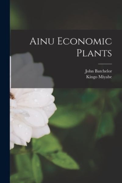 Cover for John Batchelor · Ainu Economic Plants (Book) (2022)