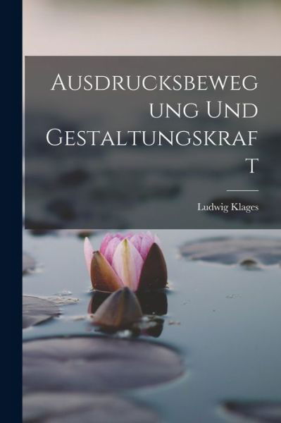 Cover for Ludwig Klages · Ausdrucksbewegung und Gestaltungskraft (Book) (2022)