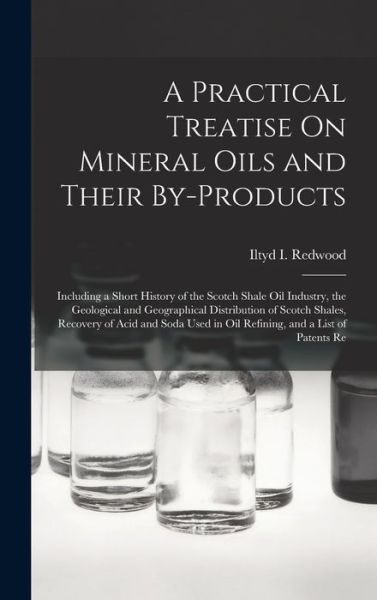 Cover for Iltyd I. Redwood · Practical Treatise on Mineral Oils and Their By-Products (Book) (2022)