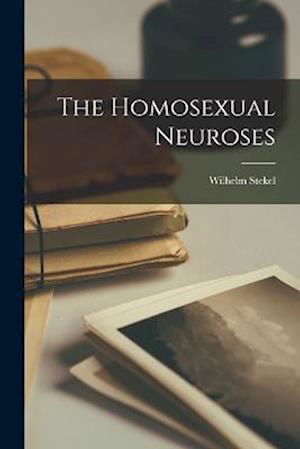 Cover for Wilhelm Stekel · Homosexual Neurosis (Book) (2022)