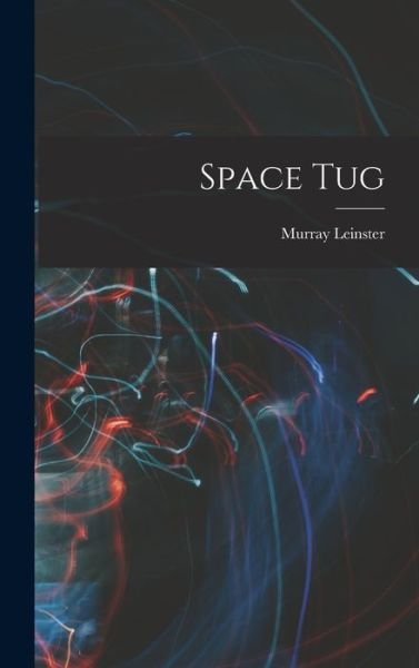 Cover for Murray Leinster · Space Tug (Book) (2022)