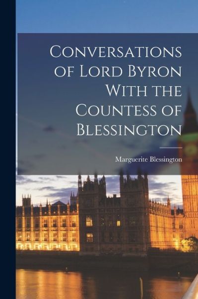 Cover for Marguerite Blessington · Conversations of Lord Byron with the Countess of Blessington (Book) (2022)