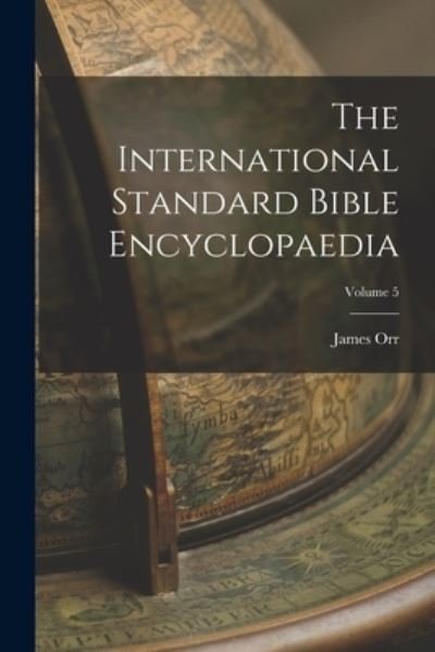 Cover for James Orr · International Standard Bible Encyclopaedia; Volume 5 (Bog) (2022)