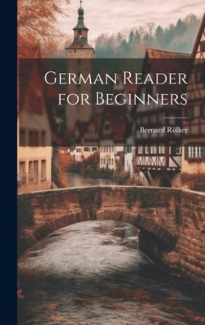 German Reader for Beginners - Bernard Rölker - Bücher - Creative Media Partners, LLC - 9781020702129 - 18. Juli 2023