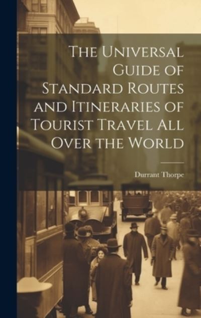 Cover for Durrant Thorpe · Universal Guide of Standard Routes and Itineraries of Tourist Travel All over the World (Book) (2023)